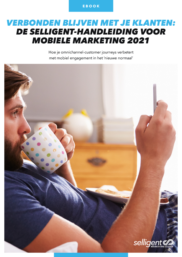 Thumbnail van het Selligent rapport getiteld ‘Verbonden blijven met je klanten: de Selligent-handleiding voor Mobiele Marketing 2021’